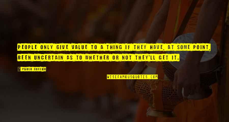 Cruzar Los Dedos Quotes By Paulo Coelho: People only give value to a thing if Cruzar Los Dedos Quotes By Paulo Coelho: People only give value to a thing if