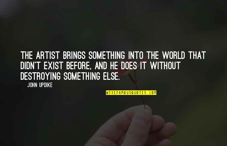 Cruzimea Asirienilor Quotes By John Updike: The artist brings something into the world that