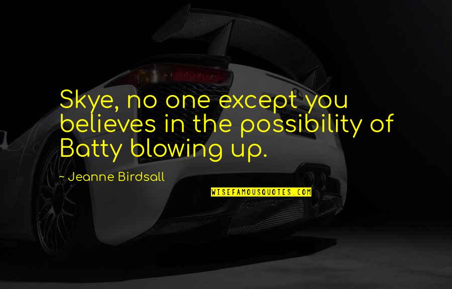 Crveni Vjetar Quotes By Jeanne Birdsall: Skye, no one except you believes in the Crveni Vjetar Quotes By Jeanne Birdsall: Skye, no one except you believes in the