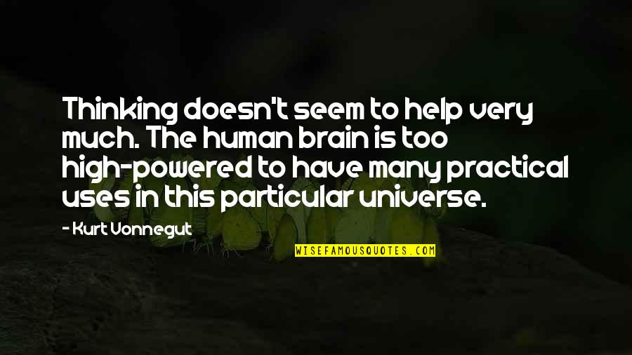 Crveni Vjetar Quotes By Kurt Vonnegut: Thinking doesn't seem to help very much. The Crveni Vjetar Quotes By Kurt Vonnegut: Thinking doesn't seem to help very much. The