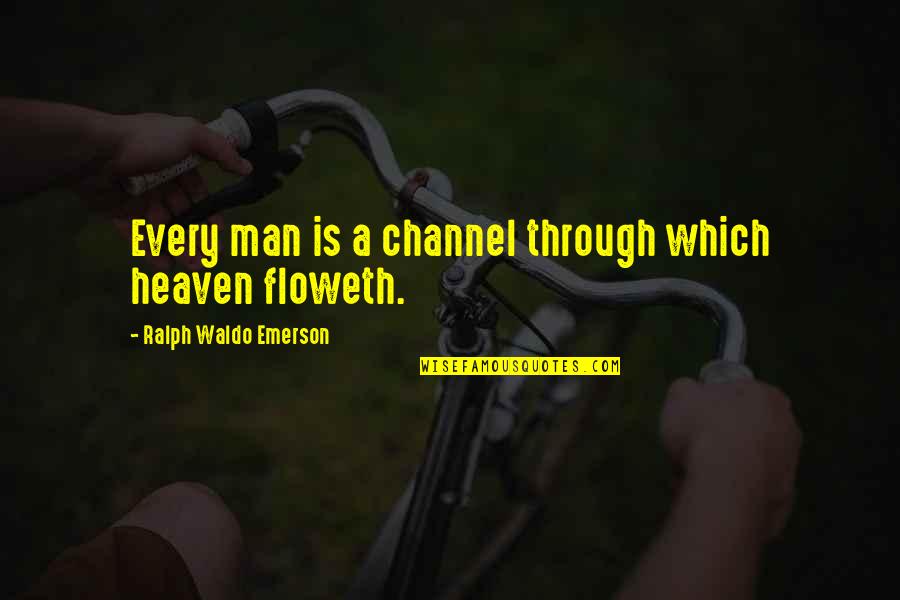 Crvenoguzi Quotes By Ralph Waldo Emerson: Every man is a channel through which heaven Crvenoguzi Quotes By Ralph Waldo Emerson: Every man is a channel through which heaven
