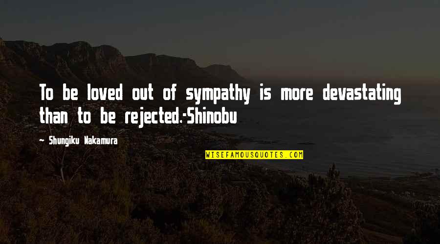 Crvo Quotes By Shungiku Nakamura: To be loved out of sympathy is more Crvo Quotes By Shungiku Nakamura: To be loved out of sympathy is more