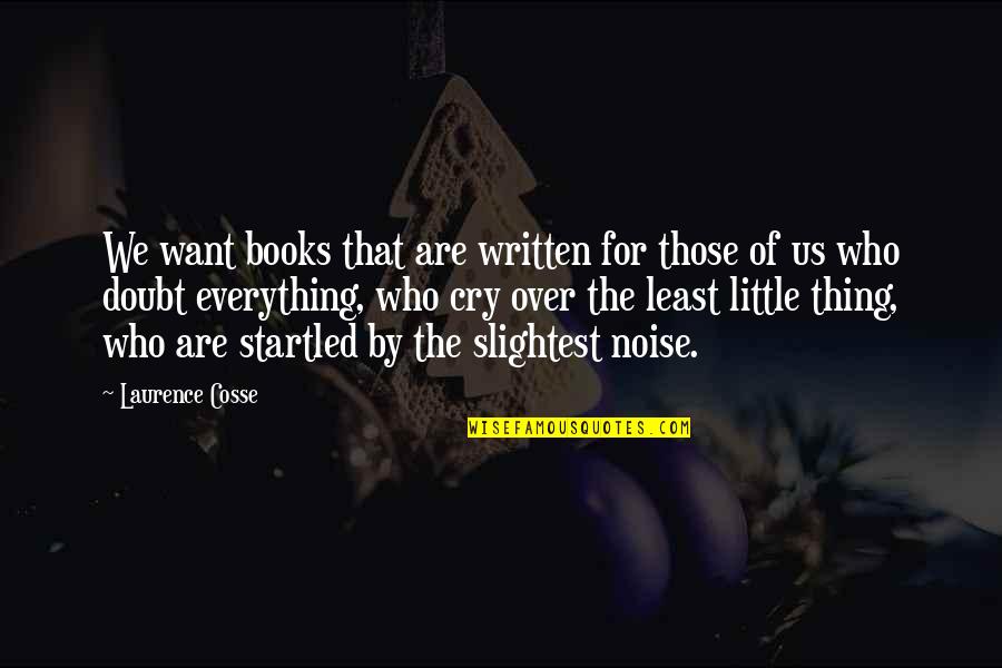 Cry A Little Quotes By Laurence Cosse: We want books that are written for those Cry A Little Quotes By Laurence Cosse: We want books that are written for those