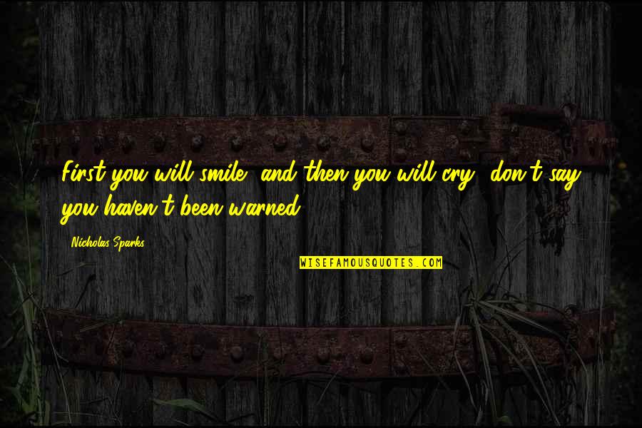 Cry And Smile Quotes By Nicholas Sparks: First you will smile, and then you will