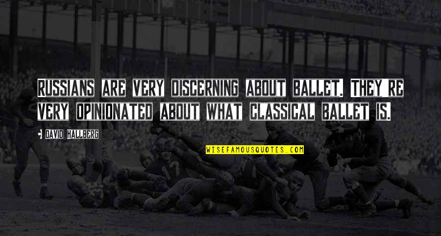 Cry Babies Quotes By David Hallberg: Russians are very discerning about ballet. They're very