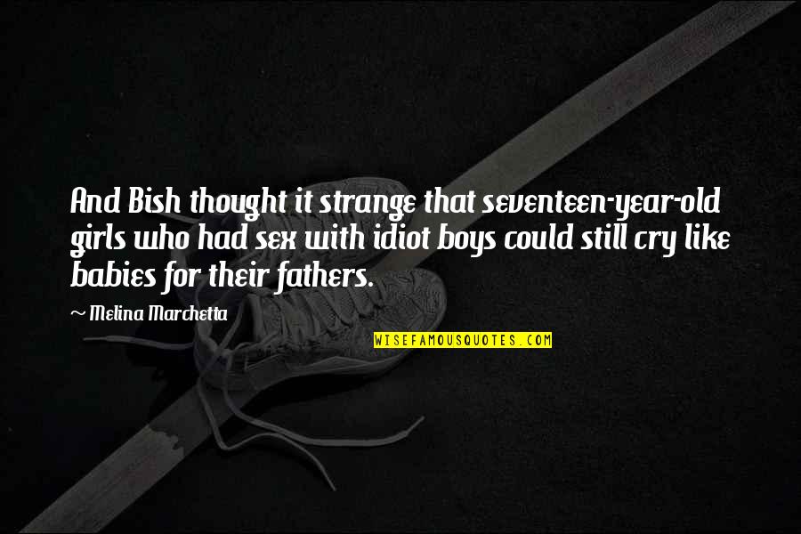 Cry Babies Quotes By Melina Marchetta: And Bish thought it strange that seventeen-year-old girls