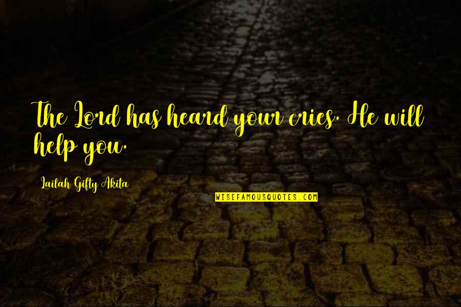 Cry For Help Quotes By Lailah Gifty Akita: The Lord has heard your cries. He will