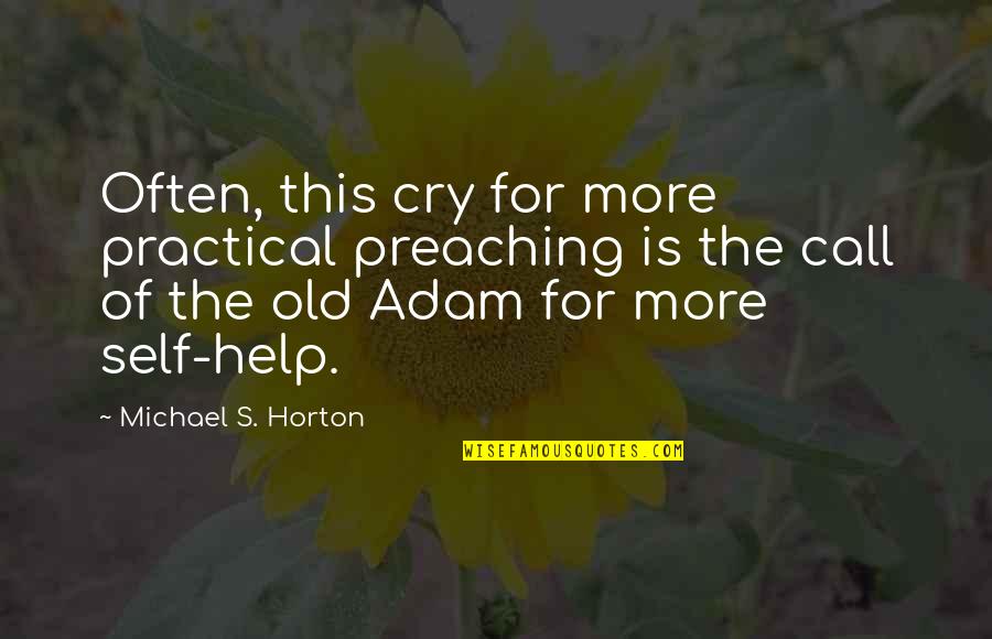 Cry For Help Quotes By Michael S. Horton: Often, this cry for more practical preaching is