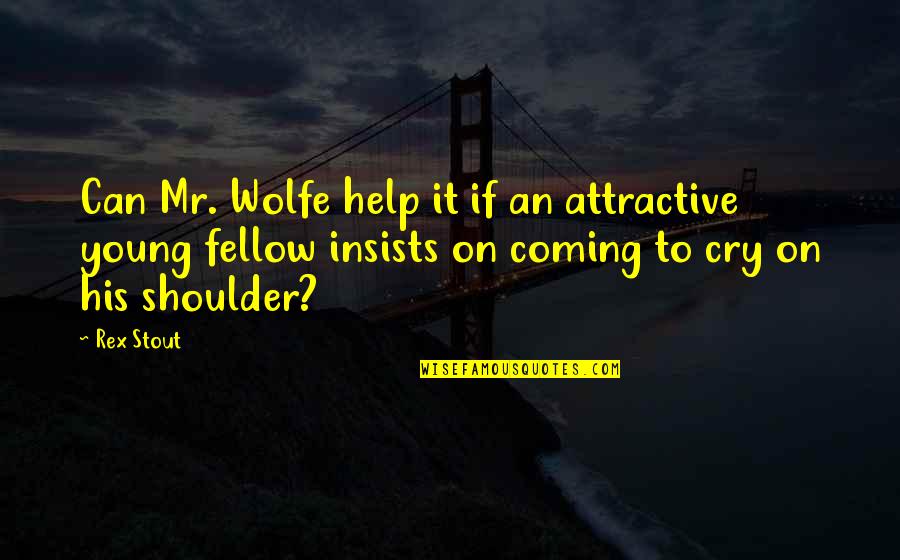 Cry For Help Quotes By Rex Stout: Can Mr. Wolfe help it if an attractive