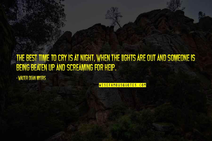 Cry For Help Quotes By Walter Dean Myers: The best time to cry is at night,