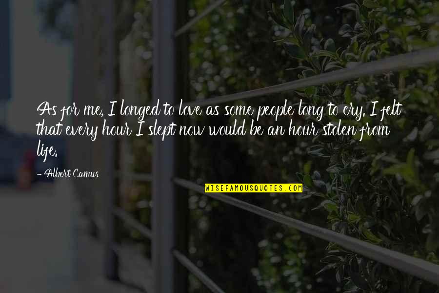 Cry For Me Quotes By Albert Camus: As for me, I longed to love as Cry For Me Quotes By Albert Camus: As for me, I longed to love as