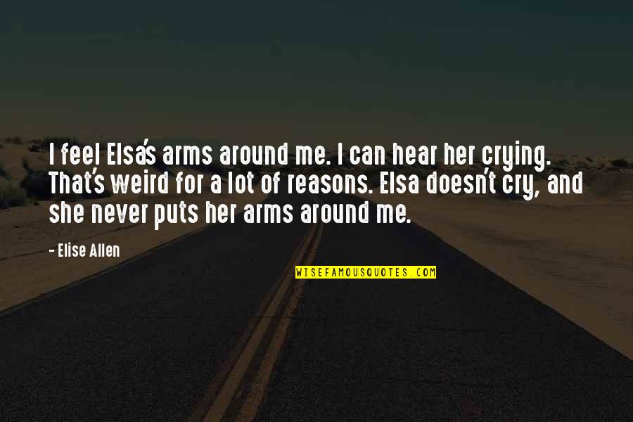 Cry For Me Quotes By Elise Allen: I feel Elsa's arms around me. I can Cry For Me Quotes By Elise Allen: I feel Elsa's arms around me. I can