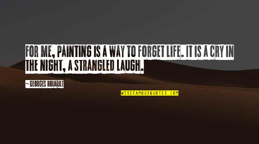 Cry For Me Quotes By Georges Rouault: For me, painting is a way to forget Cry For Me Quotes By Georges Rouault: For me, painting is a way to forget