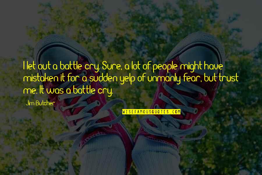 Cry For Me Quotes By Jim Butcher: I let out a battle cry. Sure, a Cry For Me Quotes By Jim Butcher: I let out a battle cry. Sure, a