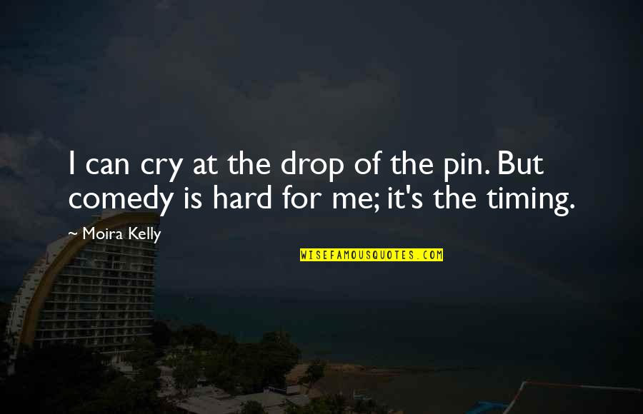 Cry For Me Quotes By Moira Kelly: I can cry at the drop of the