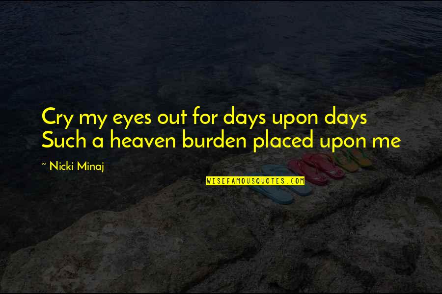 Cry For Me Quotes By Nicki Minaj: Cry my eyes out for days upon days