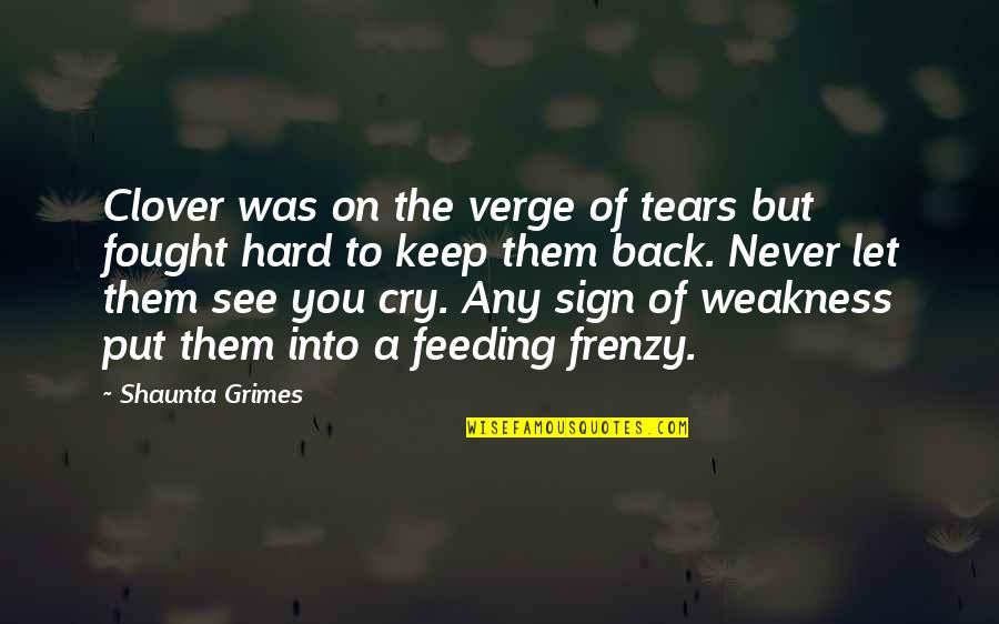Cry Hard Quotes By Shaunta Grimes: Clover was on the verge of tears but Cry Hard Quotes By Shaunta Grimes: Clover was on the verge of tears but