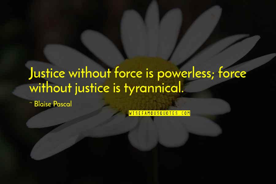 Cry Havoc Quotes By Blaise Pascal: Justice without force is powerless; force without justice