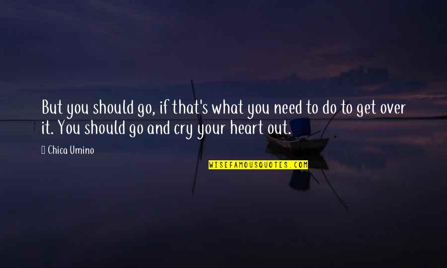 Cry It Out Quotes By Chica Umino: But you should go, if that's what you