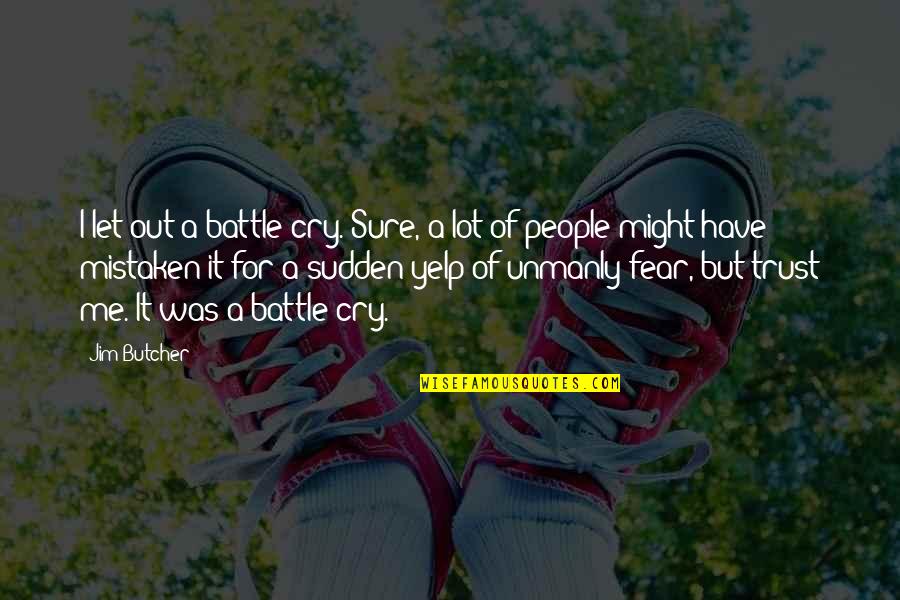 Cry It Out Quotes By Jim Butcher: I let out a battle cry. Sure, a