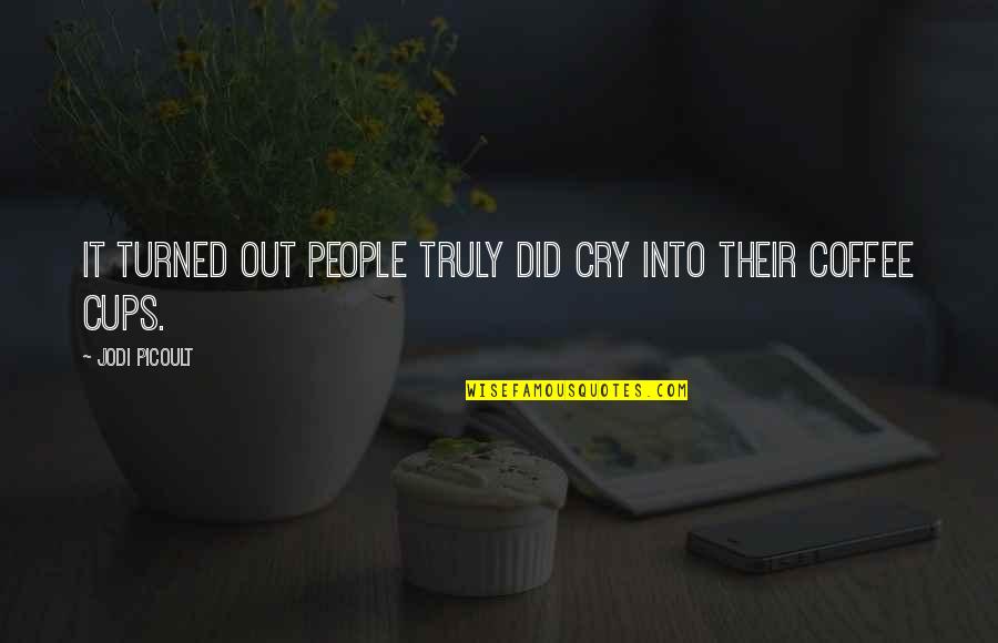 Cry It Out Quotes By Jodi Picoult: It turned out people truly did cry into