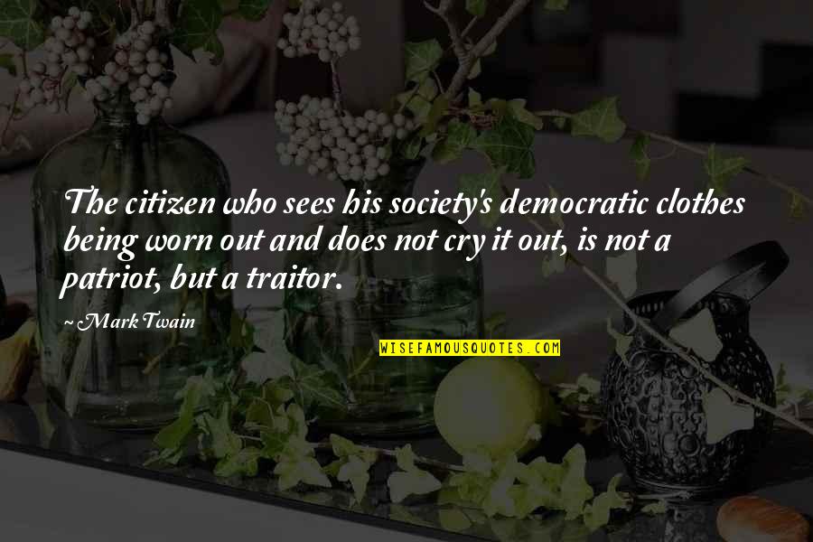 Cry It Out Quotes By Mark Twain: The citizen who sees his society's democratic clothes