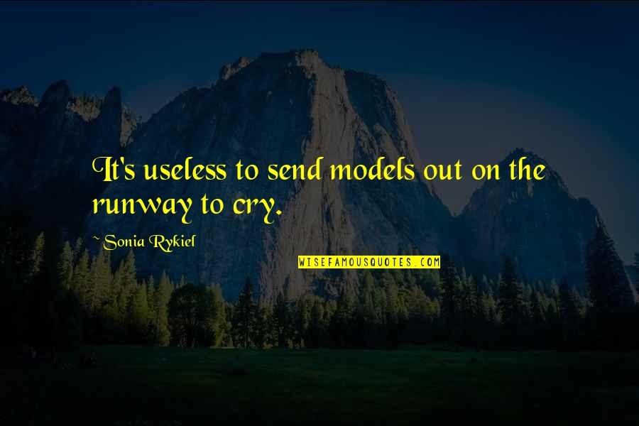 Cry It Out Quotes By Sonia Rykiel: It's useless to send models out on the