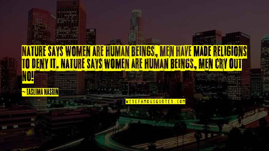 Cry It Out Quotes By Taslima Nasrin: Nature says women are human beings, men have