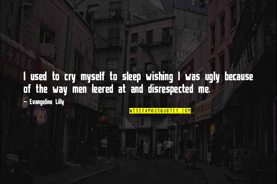 Cry Myself To Sleep Quotes By Evangeline Lilly: I used to cry myself to sleep wishing