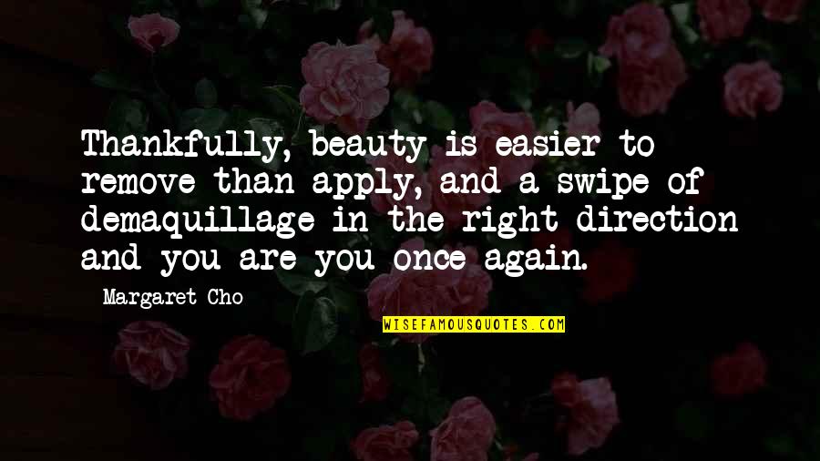 Cry Of Winnie Mandela Quotes By Margaret Cho: Thankfully, beauty is easier to remove than apply,