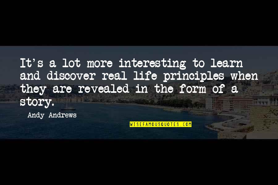 Cry On My Shoulder Quotes By Andy Andrews: It's a lot more interesting to learn and