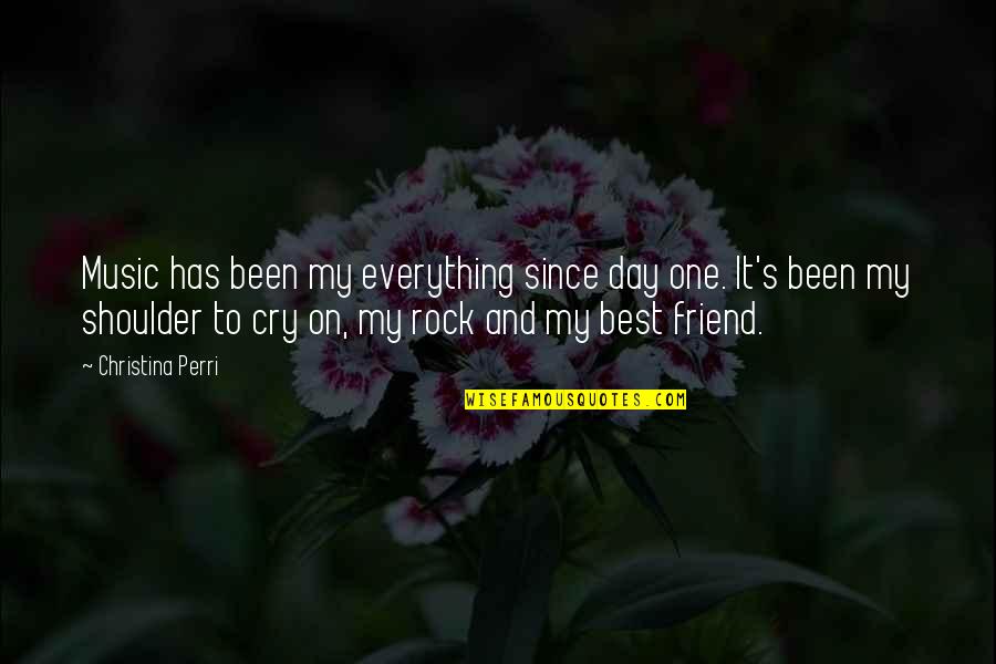 Cry On Shoulder Quotes By Christina Perri: Music has been my everything since day one.