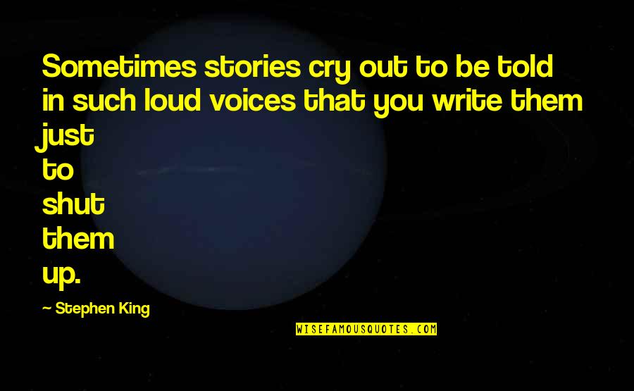 Cry Out Loud Quotes By Stephen King: Sometimes stories cry out to be told in