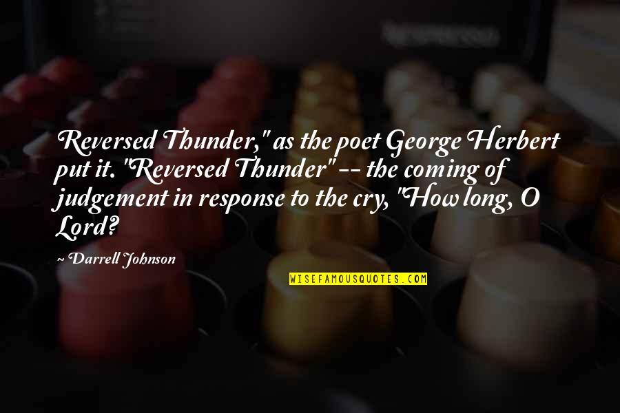 Cry Out To The Lord Quotes By Darrell Johnson: Reversed Thunder," as the poet George Herbert put Cry Out To The Lord Quotes By Darrell Johnson: Reversed Thunder," as the poet George Herbert put