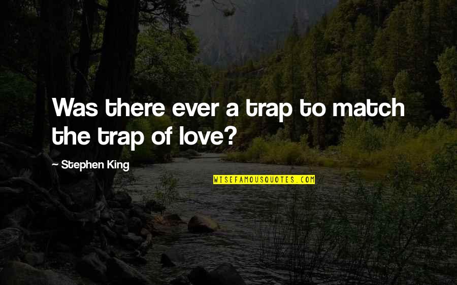 Cry Plays Quotes By Stephen King: Was there ever a trap to match the