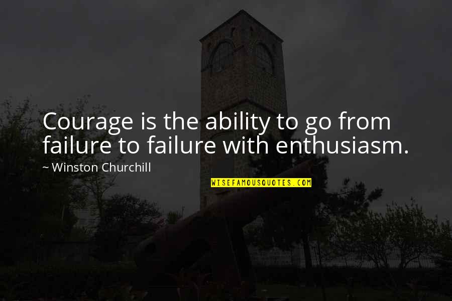 Cry Plays Quotes By Winston Churchill: Courage is the ability to go from failure