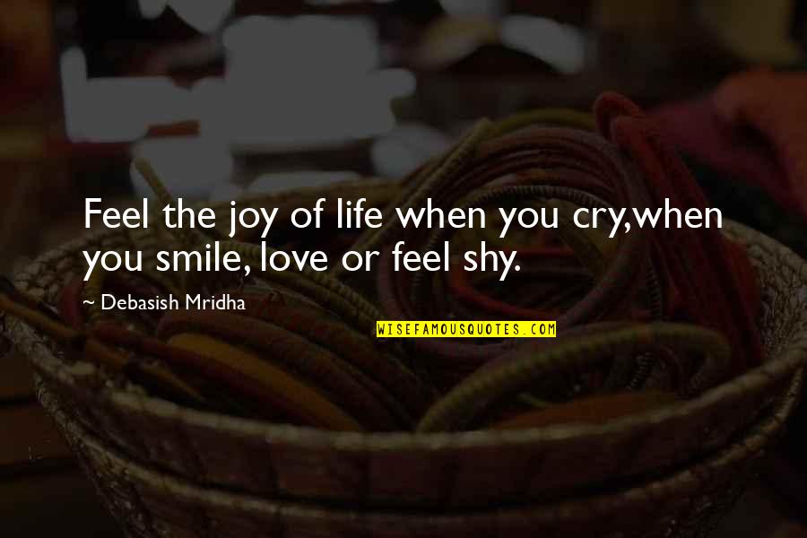 Cry Quotes And Quotes By Debasish Mridha: Feel the joy of life when you cry,when