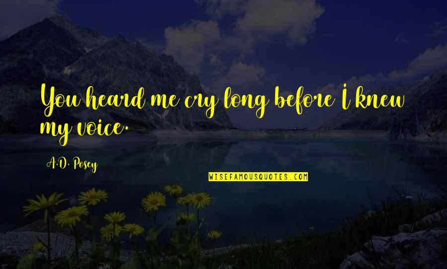 Cry Quotes Quotes By A.D. Posey: You heard me cry long before I knew