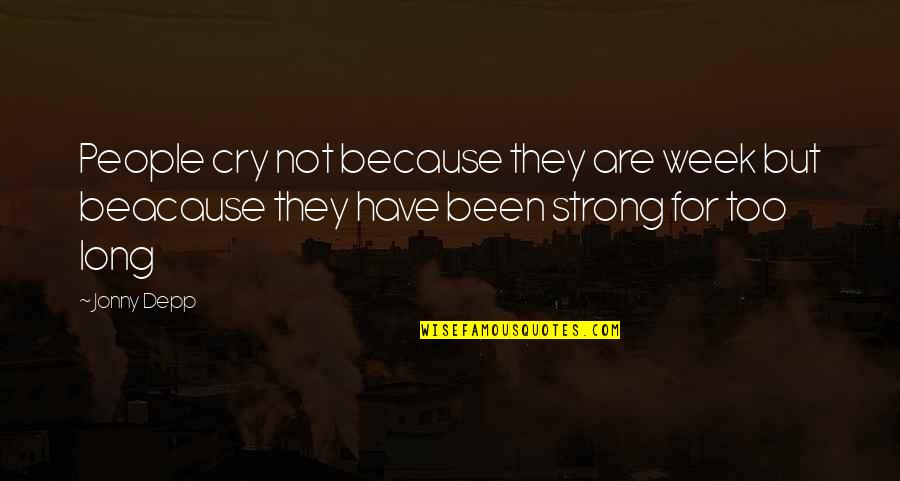 Cry Quotes Quotes By Jonny Depp: People cry not because they are week but