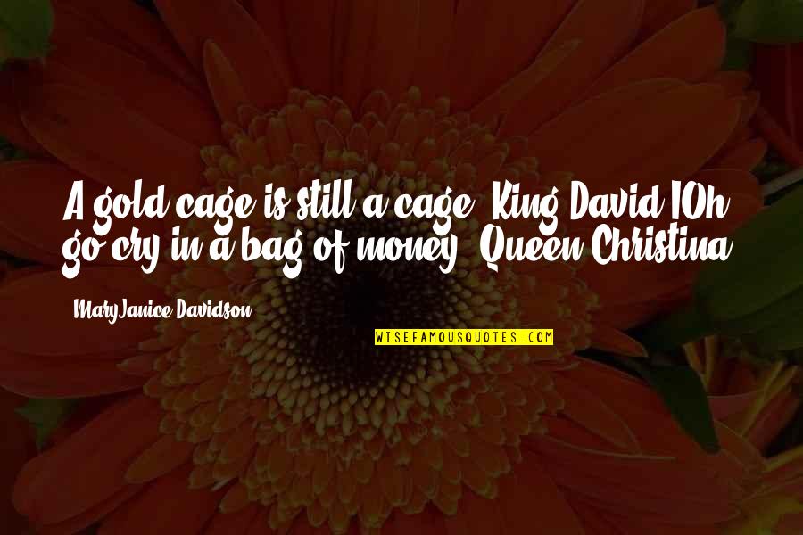 Cry Quotes Quotes By MaryJanice Davidson: A gold cage is still a cage.-King David