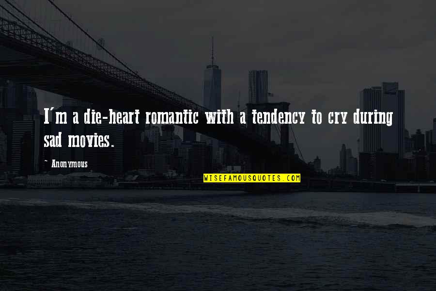 Cry Sad Quotes By Anonymous: I'm a die-heart romantic with a tendency to