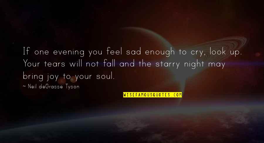 Cry Sad Quotes By Neil DeGrasse Tyson: If one evening you feel sad enough to