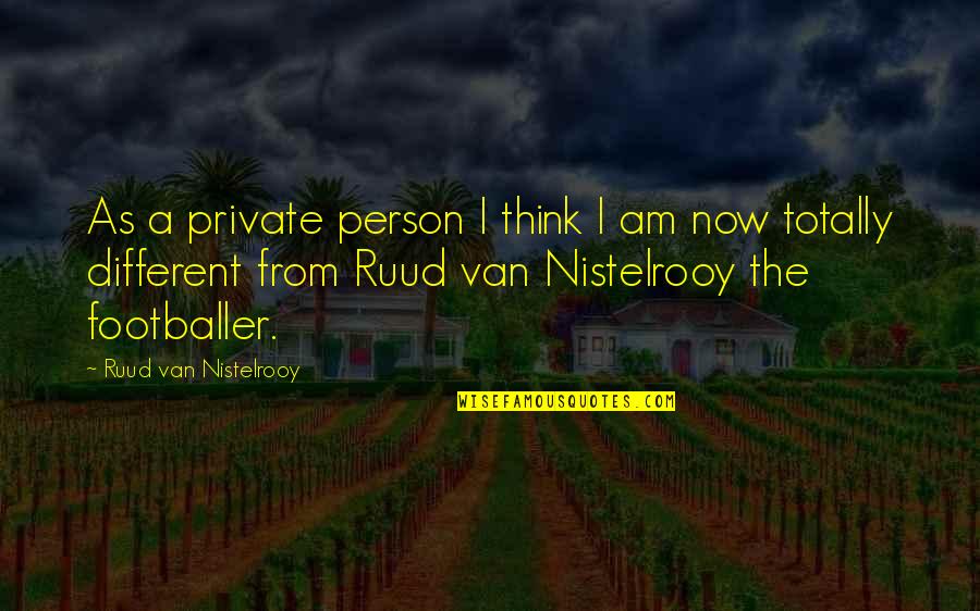 Cry The Peacock Quotes By Ruud Van Nistelrooy: As a private person I think I am