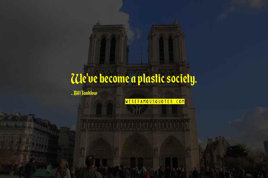 Cry Wolf Patricia Briggs Quotes By Bill Janklow: We've become a plastic society.
