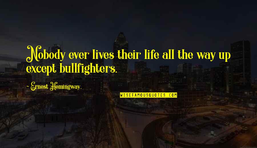 Cryan Veterinary Quotes By Ernest Hemingway,: Nobody ever lives their life all the way Cryan Veterinary Quotes By Ernest Hemingway,: Nobody ever lives their life all the way
