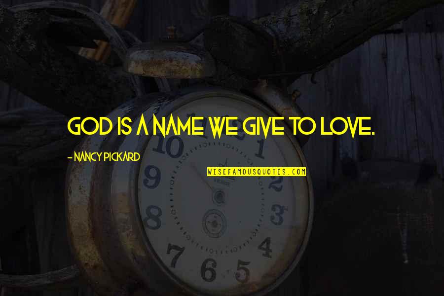 Cryan Veterinary Quotes By Nancy Pickard: God is a name we give to love. Cryan Veterinary Quotes By Nancy Pickard: God is a name we give to love.