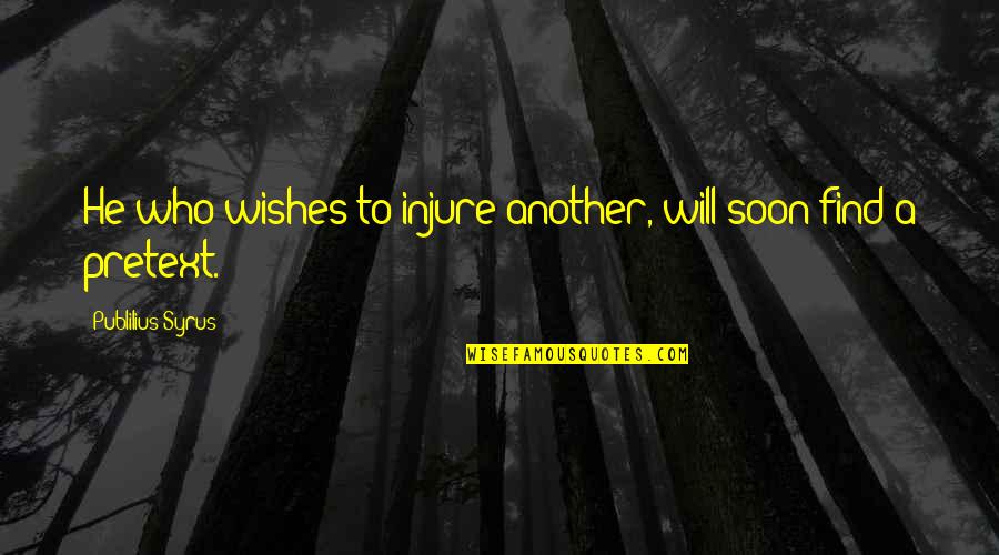 Cryandhowl Quotes By Publilius Syrus: He who wishes to injure another, will soon