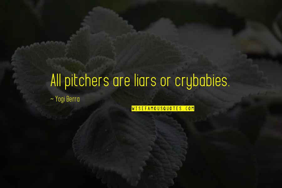 Crybabies Quotes By Yogi Berra: All pitchers are liars or crybabies.