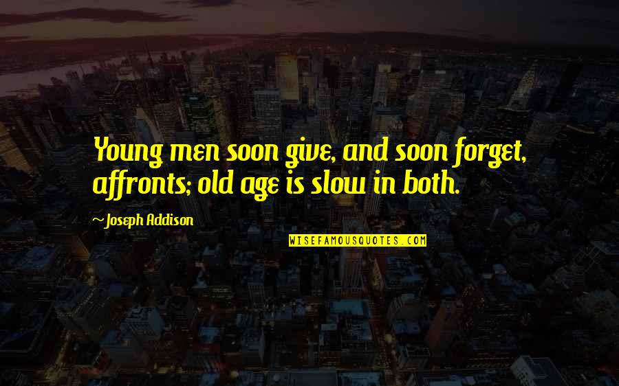 Crybaby Quotes By Joseph Addison: Young men soon give, and soon forget, affronts;