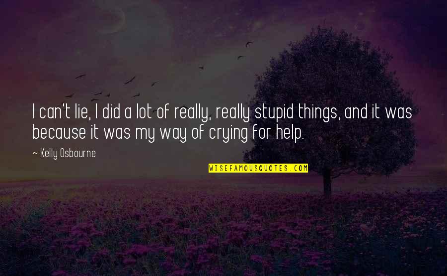 Crying A Lot Quotes By Kelly Osbourne: I can't lie, I did a lot of